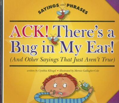 Ack--there's a bug in my ear! : (and other sayings that just aren't true)  cover image cdn