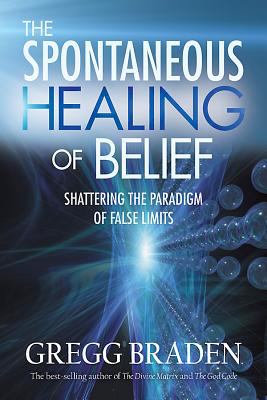 The spontaneous healing of belief : shattering the paradigm of false limits  cover image cdn