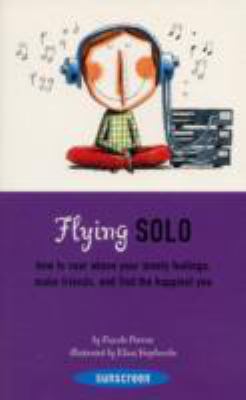 Flying solo : how to soar above your lonely feelings, make friends, and find the happiest you  cover image cdn