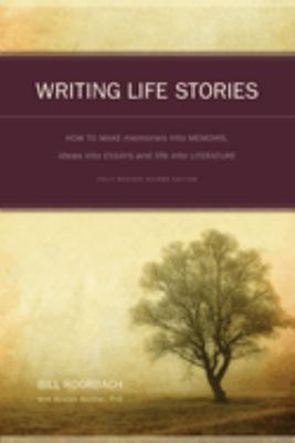 Writing life stories : how to make memories into memoirs, ideas into essays, and life into literature  cover image cdn