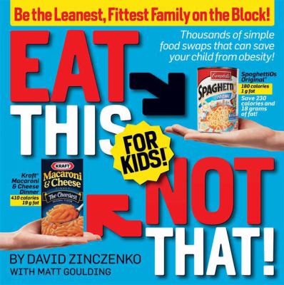 Eat this, not that! for kids! : thousands of simple food swaps that can save your child from obesity!  cover image cdn