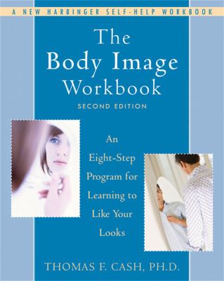 The body image workbook : an eight-step program for learning to like your looks cover image
