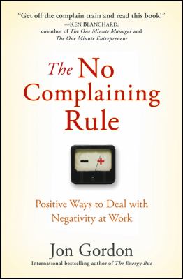 The no complaining rule : positive ways to deal with negativity at work  cover image cdn