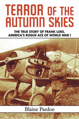 Terror of the autumn skies : the true story of Frank Luke, America's rogue ace of World War I  cover image cdn