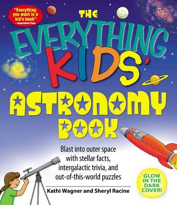 The everything kids' astronomy book : blast into outer space with stellar facts, intergalactic trivia, and out-of-this-world puzzles  cover image cdn