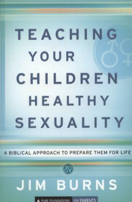 Teaching your children healthy sexuality : a biblical approach to prepare them for life  cover image cdn