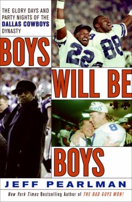 Boys will be boys : the glory days and party nights of the Dallas Cowboys dynasty  cover image cdn