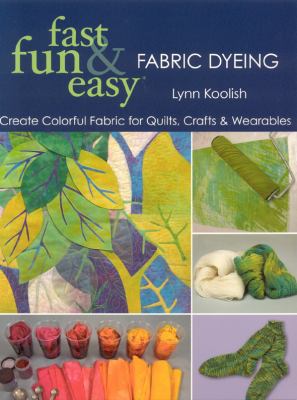 Fast, fun & easy fabric dyeing : create colorful fabric for quilts, crafts & wearables  cover image cdn
