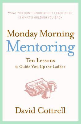 Monday morning mentoring : ten lessons to guide you up the ladder  cover image cdn
