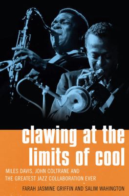 Clawing at the limits of cool : Miles Davis, John Coltrane, and the greatest jazz collaboration ever  cover image cdn