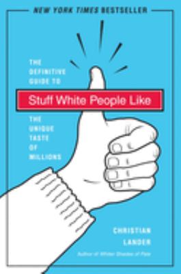 Stuff white people like : the definitive guide to the unique taste of millions  cover image cdn