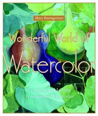 Wonderful world of watercolor : learning and loving transparent watercolor  cover image cdn