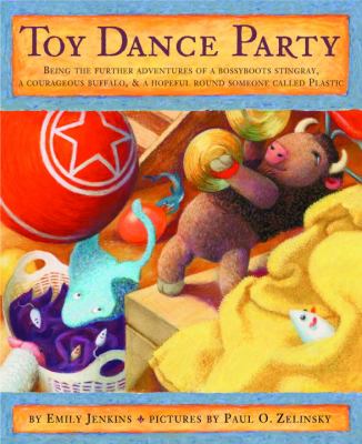 Toy dance party : being the further adventures of a bossyboots Stingray, a courageous Buffalo, and a hopeful round someone called Plastic  cover image cdn