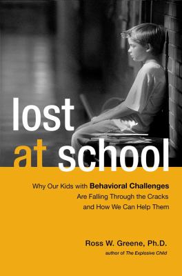 Lost at school : why our kids with behavioral challenges are falling through the cracks and how we can help them cover image