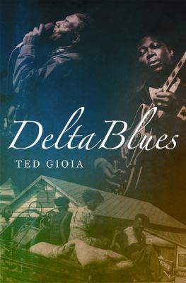 Delta blues : the life and times of the Mississippi Masters who revolutionized American music  cover image cdn