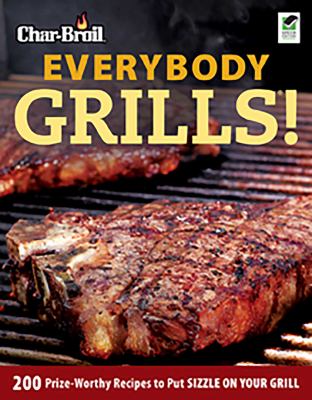 Char-Broil everybody grills! : 200 prize-worthy recipes to sizzle on your grill  cover image cdn