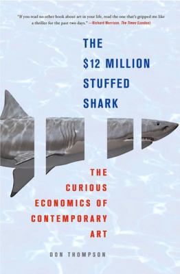 The $12 million stuffed shark : the curious economics of contemporary art  cover image cdn