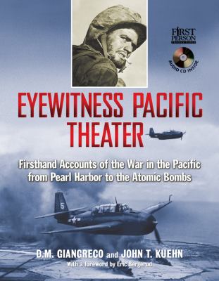 Eyewitness Pacific theater : firsthand accounts of the war in the Pacific from Pearl Harbor to the atomic bombs  cover image cdn