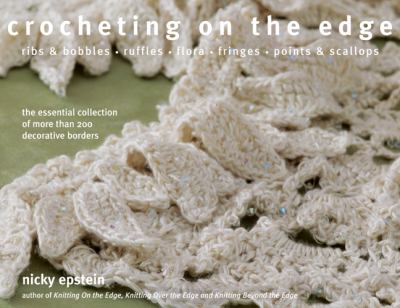 Crocheting on the edge : ribs & bobbles, ruffles, flora, fringes, points & scallops : the essential collection of more than 200 decorative borders  cover image cdn