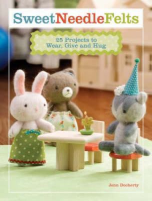 Sweet needle felts : 25 projects to wear, give & hug cover image