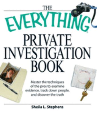 The everything private investigation book : master the techniques of the pros to examine evidence, track down people, and discover the truth  cover image cdn