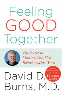 Feeling good together : the secret of making troubled relationships work  cover image cdn