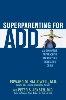 Superparenting for ADD : an innovative approach to raising your distracted child  cover image cdn