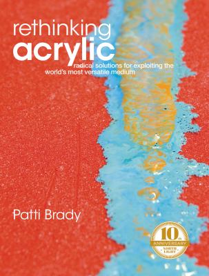 Rethinking acrylic : radical solutions for exploiting the world's most versatile medium  cover image cdn