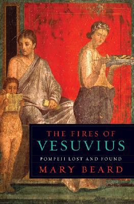 The fires of Vesuvius : Pompeii lost and found  cover image cdn