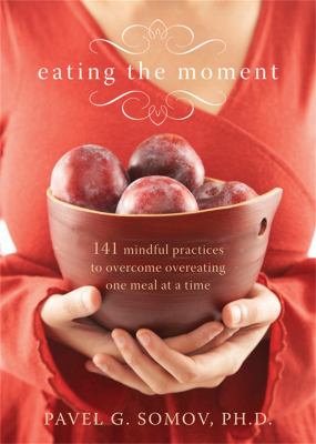 Eating the moment : 141 mindful practices to overcome overeating one meal at a time  cover image cdn