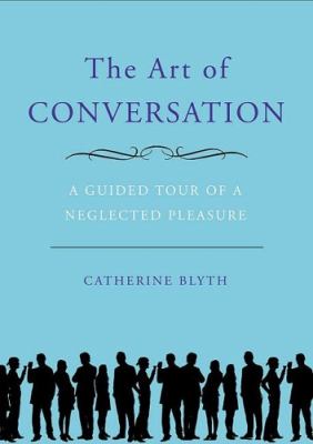 The art of conversation : a guided tour of a neglected pleasure  cover image cdn