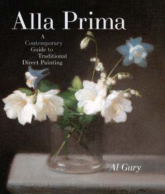 Alla prima : a contemporary guide to traditional direct painting  cover image cdn