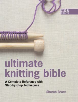 Ultimate knitting bible : a complete reference with step-by-step techniques  cover image cdn