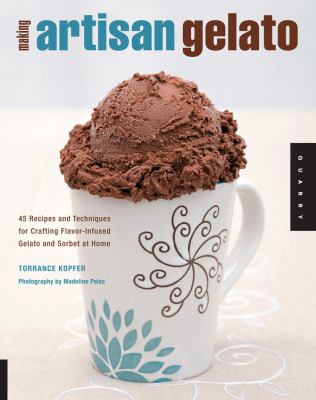 Making artisan gelato : 45 recipes and techniques for crafting flavor-infused gelato and sorbet at home  cover image cdn