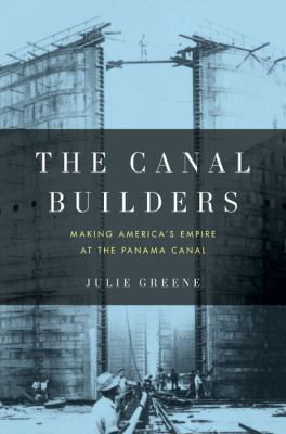The canal builders : making America's empire at the Panama Canal  cover image cdn