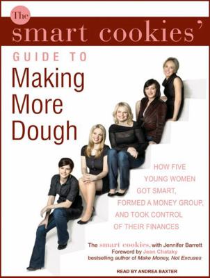 The Smart Cookies' guide to making more dough how five young women got smart, formed a money group, and took control of their finances  cover image cdn