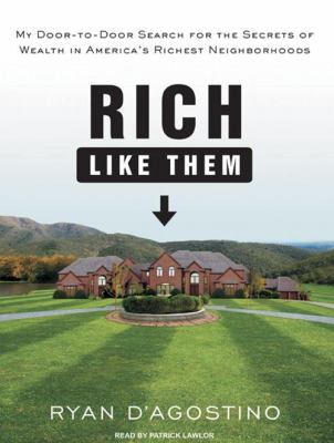 Rich like them my door-to-door search for the secrets of wealth in America's richest neighborhoods cover image