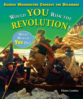 George Washington crosses the Delaware : would you risk the Revolution?  cover image cdn