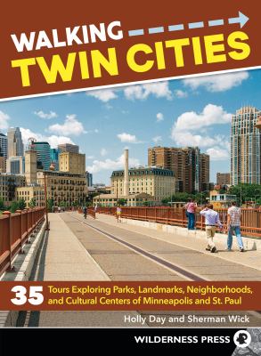 Walking Twin Cities : 34 tours exploring historic neighborhoods, lakeside parks, gangster hideouts, dive bars, and cultural centers of Minneapolis and St. Paul cover image cdn
