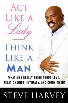 Act like a lady, think like a man : what men really think about love, relationships, intimacy, and commitment  cover image cdn