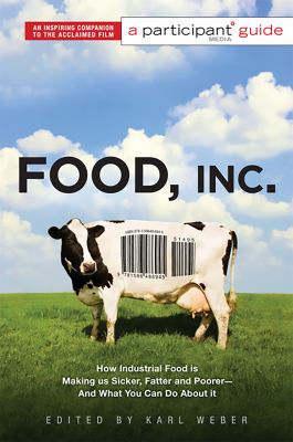 Food, Inc. : how industrial food is making us sicker, fatter and poorer-- and what you can do about it : a participant guide  cover image cdn