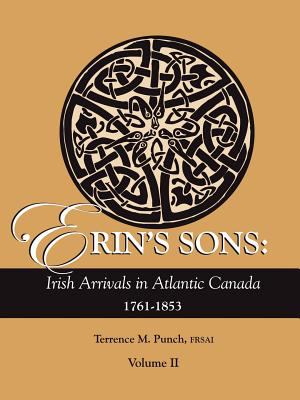 Erin's sons : Irish arrivals in Atlantic Canada, 1761-1853. Volume II  cover image cdn