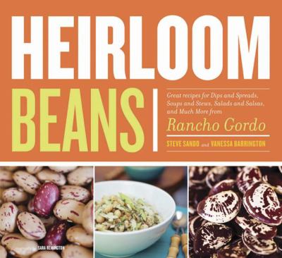 Heirloom beans : great recipes for dips and spreads, soups and stews, salads and salsas, and much more from Rancho Gordo  cover image cdn