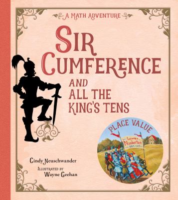 Sir Cumference and all the king's tens : a math adventure  cover image cdn