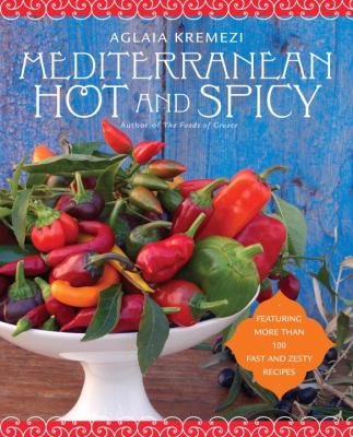 Mediterranean hot and spicy : healthy, fast, and zesty recipes from Southern Italy, Greece, Spain, the Middle East, and North Africa  cover image cdn