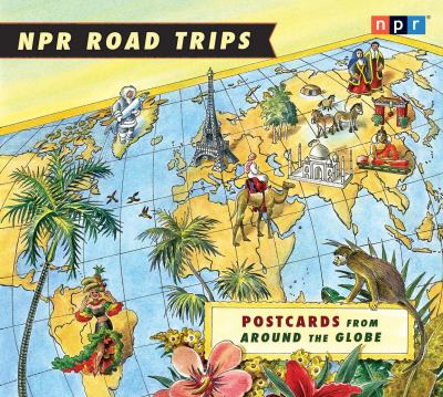NPR road trips. Postcards from around the globe cover image cdn