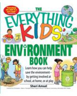 The everything kids' environment book : learn how you can help save the environment--by getting involved at school, at home, or at play  cover image cdn