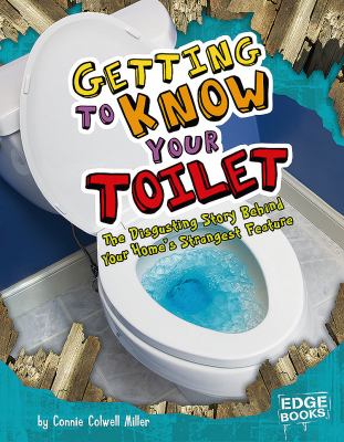 Getting to know your toilet : the disgusting story behind your home's strangest feature  cover image cdn