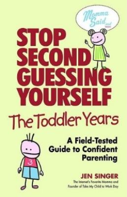 Stop second-guessing yourself, the toddler years : the field-tested guide to confident parenting  cover image cdn