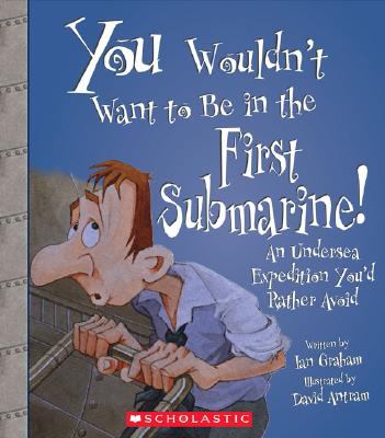 You wouldn't want to be in the first submarine! : an undersea expedition you'd rather avoid  cover image cdn